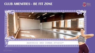Copyright © 2025 Birla Estates 21
AEROBICS AND ZUMBA STUDIO*
CLUB AMENITIES - BE FIT ZONE
Image for representational purpose
only
*Future Development.
 