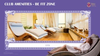 Copyright © 2025 Birla Estates 22
SPA
CLUB AMENITIES - BE FIT ZONE
Image for representational purpose
only
*Future Development.
 
