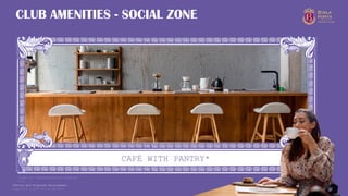 Copyright © 2025 Birla Estates 26
CAFÉ WITH PANTRY*
CLUB AMENITIES - SOCIAL ZONE
Image for representational purpose
only
*Future and Proposed Development.
 