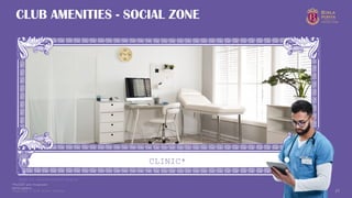 Copyright © 2025 Birla Estates 27
CLINIC*
CLUB AMENITIES - SOCIAL ZONE
Image for representational purpose
only
*Future and Proposed
Development.
 