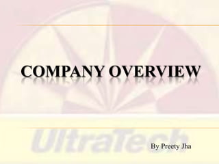 COMPANY OVERVIEW

By Preety Jha

 