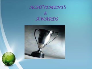 ACHIVEMENTS
    &
  AWARDS
 