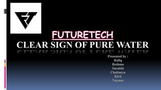 FUTURETECH
CLEAR SIGN OF PURE WATER
 