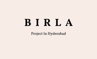B I R L A
Project In Hyderabad
 