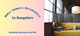 B
i
r
la
Trimaya Devanaha
l
l
i
In Bangalore
Residential Apartments and Plots
 