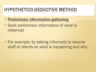 Preliminary information gathering Seek preliminary information of what is observed For example: by talking informally to several staff or clients on what is happening and why  