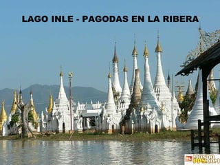 LAGO INLE - PAGODAS EN LA RIBERA 