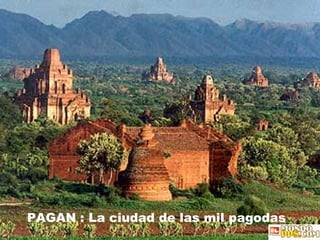 PAGAN : La ciudad de las mil pagodas 