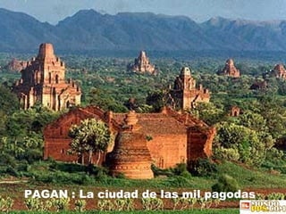 PAGAN : La ciudad de las mil pagodas 
