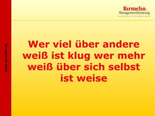 Wer viel über andere
www.birmelin.de




                  weiß ist klug wer mehr
                   weiß über sich selbst
                         ist weise
 