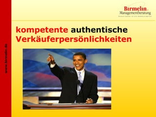 kompetente authentische
                  Verkäuferpersönlichkeiten
www.birmelin.de
 