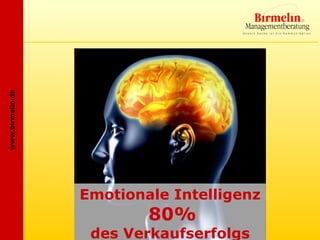 www.birmelin.de




                  Emotionale Intelligenz
                          80%
                   des Verkaufserfolgs
 