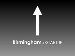 Birmingham : //STARTUP ,[object Object]