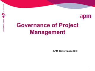Governance of Project
Management
1
APM Governance SIG
 