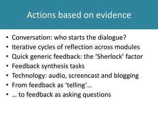Students say the feedback relationship is
broken…
Because they have to mark so many that our
essay becomes lost in the sea that they have to
mark.
It was like ‘Who’s Holly?’ It’s that relationship
where you’re just a student.
Here they say ‘Oh yes, I don’t know who you are.
Got too many to remember, don’t really care, I’ll
mark you on your assignment’.
 