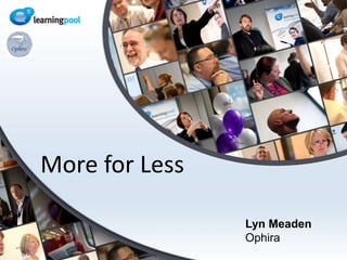 but resources should be practical, up to date, brief, engaging, trackedCultural ShiftHow to win hearts and minds:Align with organisational goalsMiddle management buy inWhat do you learners want and need?