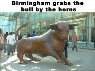 Birmingham grabs the  bull by the horns 