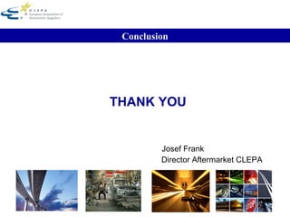 THANK YOU  Josef Frank Director Aftermarket CLEPA Conclusion 
