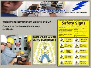 Welcome to Birmingham Electricians UK 
Contact us for the electrical safety 
certificate 
 