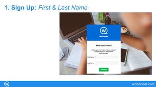 workfinder.com
1. Sign Up: First & Last Name
 