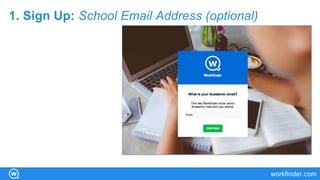 workfinder.com
1. Sign Up: School Email Address (optional)
 