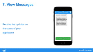 workfinder.com
7. View Messages
Receive live updates on
the status of your
application
 