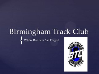 {
Birmingham Track Club
Where Runners Are Forged
 