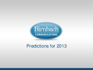 BCI Positioning

        Dec. 14, 2011
Predictions for 2013



 Why The Story Matters ● www.birnbachcom.com   1
 