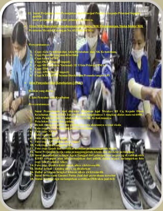 12. Surat Perjanjian atau Penunjukan dari Prinsipal Produsen kepada Prinsipal Supplier 
apabila 
surat perjanjian bukan dari prinsipal produsen. 
 Urus NIK Beacukai/Kepabeanan/NIK baru/NIK Penyesuaian/buka blokir NIK 
Peraturan Menteri Keuangan No. 63/PMK.04/2011 
Persyaratannya : 
1. Copy Akta Pendirian dan Akta Perubahan dan SK Kehakiman 
2. Copy Domisili yang masih berlaku 
3. Copy kartu NPWP 
4. Copy PKP (Khusus Import) 
5. Copy SIUP (Swasta Nasional) / IUT/Izin Prinsip ( PMA ) 
6. Copy TDP 
7. Copy API (Khusus import) 
8. Copy KTP, NPWP Semua Direksi dan Penanda tangan API 
 Izin Penyalur Alat Kesehatan ( PAK ) 
Berkas yang diurus : 
1. Izin Penyalur Alat Kesehatan 
Persyaratannya : 
1. Surat Permohonan dari direktur ditujukan kpd Menkes RI Cq Kepala Dinas 
Kesehatan Propinsi DKI Jakarta beserta lampirannya 1 rangkap diatas materai 6000,- 
2. Akte Pendirian dan Perubahannya serta SK.Kehakimannya 
3. Peta lokasi kantor dan gudang 
4. Denah ruangan kantor dan gudang beserta ukurannya sesuai skala 
5. Foto copy KTP Penaggungjawab perusahaan 
6. Foto copy NPWP 
7. Foto copy SIUP 
8. Foto copy Domisili usaha 
9. Foto copy API apabila alkes impor 
10. Foto copy Izin Gangguan/HO 
11. Foto copy Ijazah dan sertifikat keahlian penaggungjawab teknis 
12. Surat Perjanjian kerja sama penaggungjawab teknis dan direktur perusahaan 
13. Surat penunjukan sebagai Agen Tunggal dari prinsipal luar negeri yg di sahkan oleh 
KBRI setempat atau bila penunjukan dari pabrik dalam negeri melampirkan foto 
copy Izin Produksi Alkes 
14. Foto copy ijazah teknisi untuk alkes elektromedik 
15. Daftar brosur / katalog alkes yg disalurkan 
16. Daftar peralatan bengkel khusus alkes elektromedik 
17. Surat Pernyataan Garansi Purna Jual dari perusahaan tersebut 
18. Status Gedung dgn melampirkan sertifikat/IMB/akta jual-beli 
 