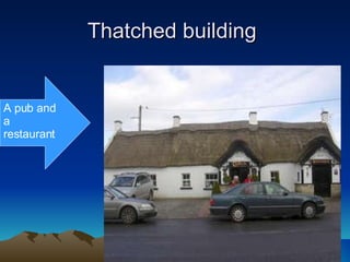 Thatched building  A pub and a restaurant 