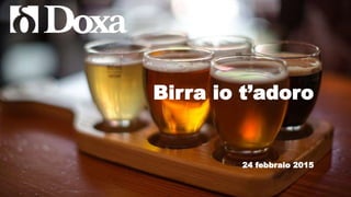 Birra io t’adoro
24 febbraio 2015
 