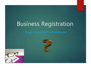Business Registration
Single Proprietor/ Self-employed
 