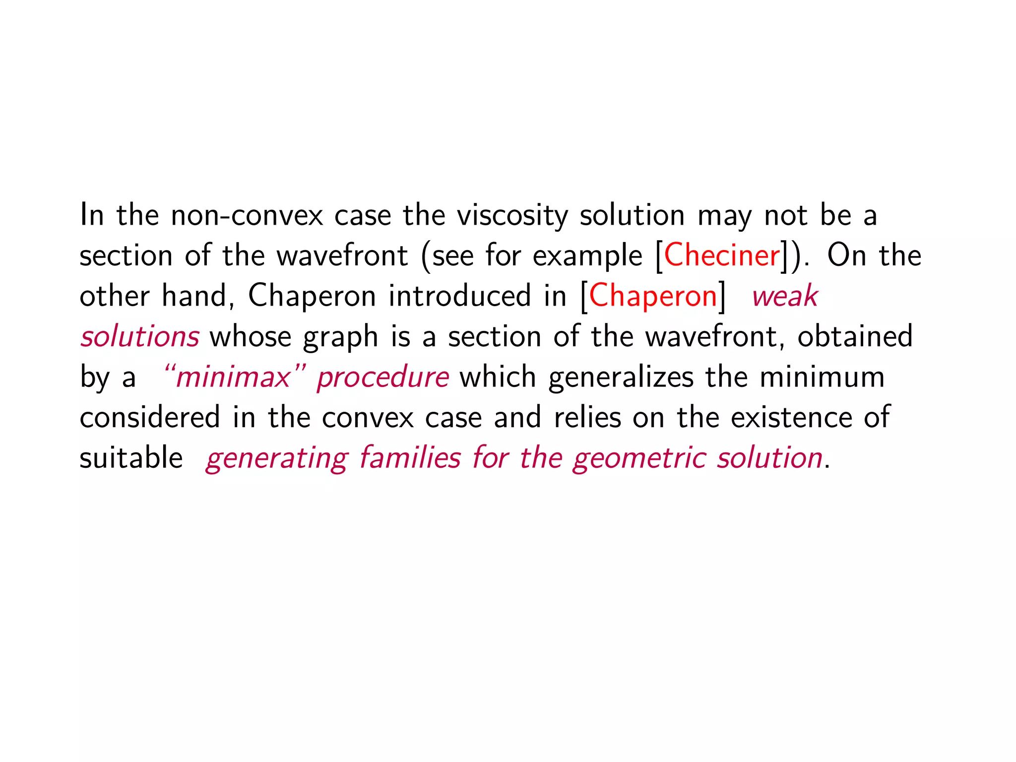 Our goal is to show that when the size of the time intervals go
to zero, one indeed gets the viscosity solution as the limit
Theorem 1.
Suppose H ∈ C2
c ([0, T] × J1
(Rk
)), v ∈ CLip
(Rk
). Then the
viscosity solution is the limit of iterated minimax solutions for
problem (C.P.F.O.) on [0, T].
 