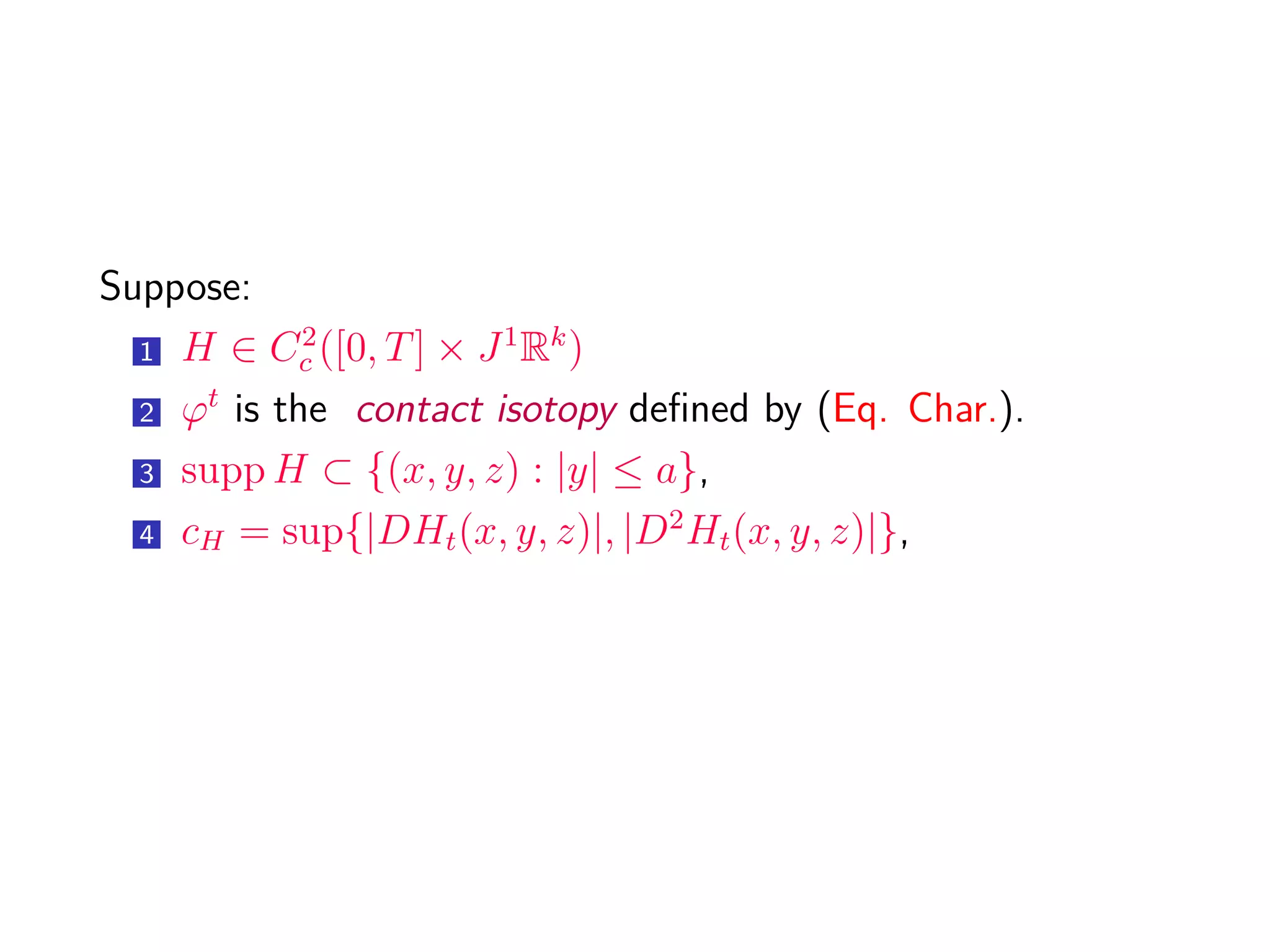 Generalized generating families
Moreover for any θ ∈ Cc(Rq
, [0, T]) identically 1 in a
neighborhhod of the origin with Dθ < 1, there exists a
constant aK > 1 such that for τ ∈ [s, t],
(x, ξ) → Ss,t
K (τ, x, ξ) = θ
ξ
aK
Ws,t
(τ, x, ξ) + Q(ξ) (5.2)
is a g.f.q.i. for
Lτ
K = Lτ
∩ π−1
(K)
= (x, ∂xSs,t
K (τ, x, ξ), Ss,t
K (τ, x, ξ)|0 ∈ ∂ξSs,t
K (τ, x, ξ)) ,
where π : J1
Rk
→ Rk
, (x, y, z) → x.
 