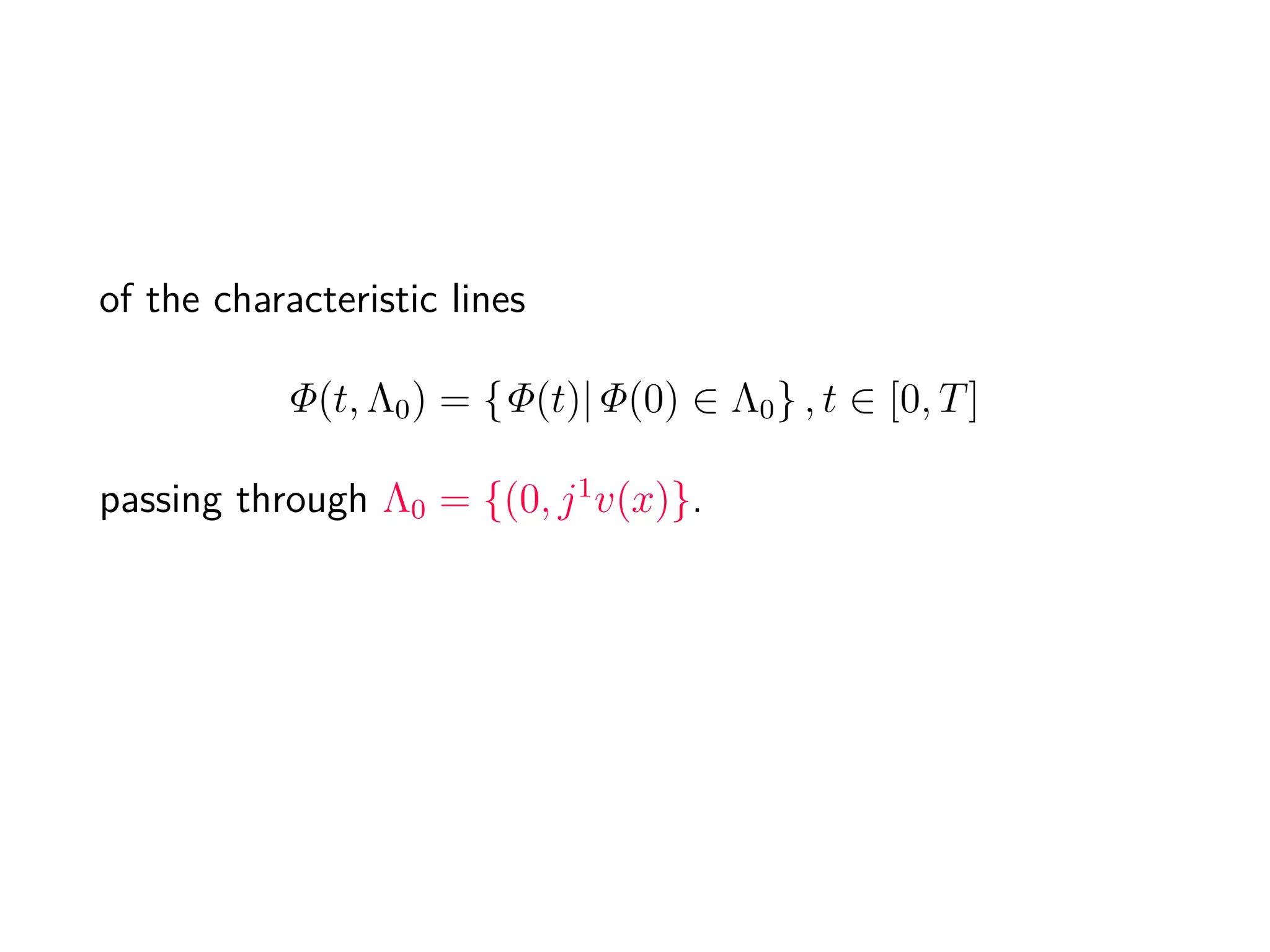 According to [Arnold, section 3.2] the wavefront
F = π (L(Λ0)) ,
(where π (t, x, y, z) = (t, x, z)) obtained in (t, x, y, z) space by
solving the equation
dz = −H(t, x, y, z)dt + ydx
restricted to (t, x, y, z) ∈ L it is not the graph of a function:
the projected characteristics
π (Φ(t, q0)) = (t, x(t, q0), z(t, q0)), q0 ∈ Λ0
may cross after some time. For example, characteristics for
conservation laws [Evans, example 3.2.5]
 