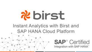 Instant Analytics with Birst and 
SAP HANA Cloud Platform 
 