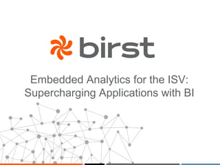 Embedded Analytics for the ISV: 
Supercharging Applications with BI 
 