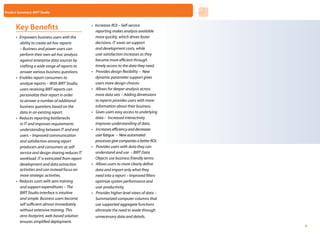 Product Summary: BIRT Studio



      Key Benefits                                •	 Increases ROI – Self-service
                                                     reporting makes analysis available
      •	 Empowers business users with the            more quickly, which drives faster
         ability to create ad-hoc reports            decisions. IT saves on support
         – Business and power users can              and development costs, while
         perform their own ad-hoc analysis           user satisfaction increases as they
         against enterprise data sources by          become more efficient through
         crafting a wide range of reports to         timely access to the data they need.
         answer various business questions.       •	 Provides design flexibility – New
      •	 Enables report consumers to                 dynamic parameter support gives
         analyze reports – With BIRT Studio,         users more design choices.
         users receiving BIRT reports can         •	 Allows for deeper analysis across
         personalize their report in order           more data sets – Adding dimensions
         to answer a number of additional            to reports provides users with more
         business questions based on the             information about their business.
         data in an existing report.              •	 Gives users easy access to underlying
      •	 Reduces reporting bottlenecks               data – Increased interactivity
         in IT and improves requirements             improves understanding of data.
         understanding between IT and end         •	 Increases efficiency and decreases
         users – Improved communication              user fatigue – New automated
         and satisfaction among report               processes give companies a better ROI.
         producers and consumers as self-         •	 Provides users with data they can
         service and design sharing reduces IT       understand and use – BIRT Data
         workload. IT is extricated from report      Objects use business friendly terms.
         development and data extraction          •	 Allows users to more clearly define
         activities and can instead focus on         data and import only what they
         more strategic activities.                  need into a report – Improved filters
      •	 Reduces costs with zero training            optimize system performance and
         and support expenditures – The              user productivity.
         BIRT Studio interface is intuitive       •	 Provides higher-level views of data –
         and simple. Business users become           Summarized computer columns that
         self sufficient almost immediately          use supported aggregate functions
         without extensive training. This            eliminate the need to wade through
         zero-footprint, web-based solution         unnecessary data and details.
                                                                                              Home   Next   Contents   Back
         ensures simplified deployment.
                                                                                                                              9
 