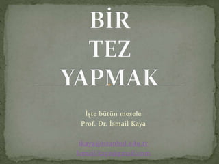 İşte bütün mesele
Prof. Dr. İsmail Kaya
ikaya@istanbul.edu.tr
Ismail.kaya@gmail.com
 
