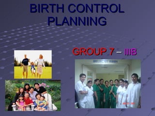 BIRTH CONTROL PLANNING GROUP 7  –  IIIB 