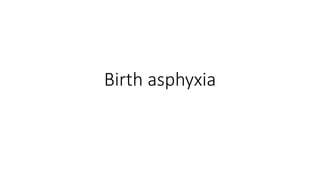 Birth asphyxia
 