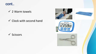  2 Warm towels
 Clock with second hand
 Scissors
 