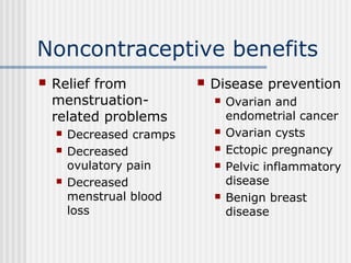Noncontraceptive benefits
 Relief from
menstruation-
related problems
 Decreased cramps
 Decreased
ovulatory pain
 Dec...