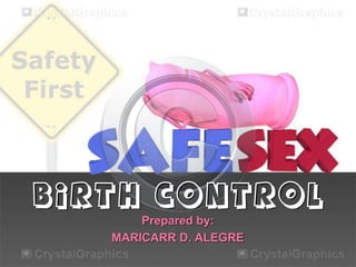 BIRTH CONTROL
       Prepared by:
   MARICARR D. ALEGRE
 