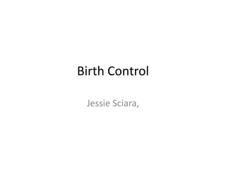 Birth Control

 Jessie Sciara,
 