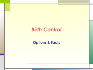 Birth Control
Options & Facts
 