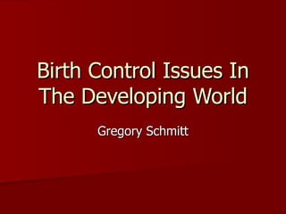 Birth Control Issues In The Developing World Gregory Schmitt 