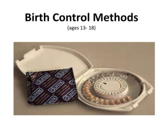 Birth Control Methods
(ages 13- 18)
 