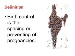 • Birth control
is the
spacing or
preventing of
pregnancies.
 