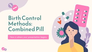 BirthControl
Methods:
CombinedPill
Here is where your presentation begins
 